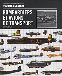 Bombardiers et avions de transport : 1939-1945 (Armes de guerre)