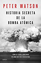 Historia secreta de la bomba atomica: Como se llego a construir un arma que no se necesitaba